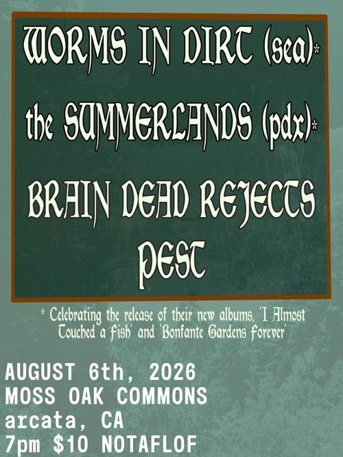 Worms in Dirt (SEA), The Summerlands (PDX), Brain Dead Rejects, Pest
